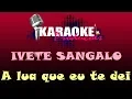 Download Lagu IVETE SANGALO - A LUA QUE EU TE DEI ( KARAOKE )