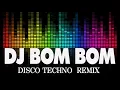 Download Lagu DJ BOM BOM - DISCO NONSTOP TECHNO REMIX -  DJ BOMBOM   MUSIC REMIX