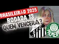 SANTOS FC 🤍🖤 X 💚💚 PALMEIRAS - QUEM VENCERÁ A RODADS 13 (ATRASADA) BRASILEIRÃO 2025???