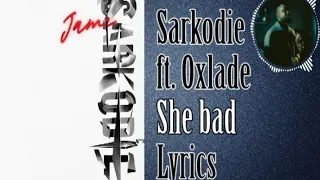 sarkodie she bad ft oxlade official lyrics video 
