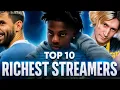 Top 10 Richest Streamers