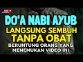 Download Lagu Doa Nabi Ayyub❗MUSTAJAB HANCURKAN P3NYAK1T SAMPAI KE AKARNYA | Doa P3ny3mbuh S4k1t