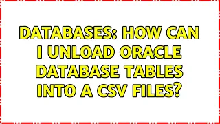 Databases How can I unload Oracle database tables into a csv files 4 Solutions