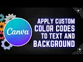 How to Apply Custom Color Codes to Text and Backgrounds in Canva