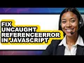 How to Fix Uncaught Referenceerror in Javascript updated