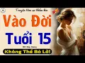 Download Lagu Nghe đi kẻo tiếc đấy: VÀO ĐỜI TUỔI 15 || Full Truyện thực tế đời sống làng quê Việt Nam 2025