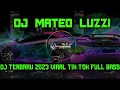 DJ MATEO LUZZI TERBARU 2023 FULL BASS