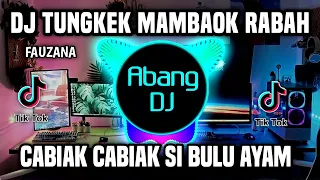 dj tungkek mambaok rabah remix full bass viral tiktok terbaru 2023 cabiak cabiak si bulu ayam