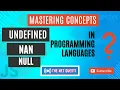 Mastering Concepts What are Undefined NaN and Null Values in Programming