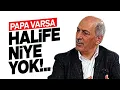 Lagu PAPA VARSA HALİFE NİYE YOK?