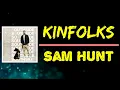 Sam Hunt - Kinfolks (Lyrics)