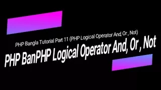 Learn PHP full bangla tutorial Part 11 PHP BanPHP Logical Operator And Or Not