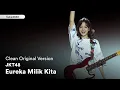Download Lagu [Clean Original Version] Eureka Milik Kita (Bokura no Eureka) - Zee JKT48