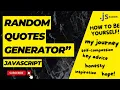 Random Quotes Generator Javascript Learn to create a simple Quotes Generator in Javascript
