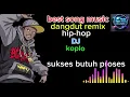 BEST DJ DANGDUT REMIX HIPHOP RAPPER | SUKSES BUTUH PROSES 
