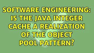Software Engineering Is the Java Integer cache a realization of the object pool pattern