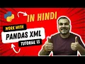 Tutorial 13 - Python Pandas Working With XML Files In Hindi