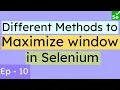 How to Maximize browser window in Selenium Different Methods to maximize window or tabs SN