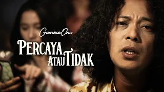 gammaone percaya atau tidak official music video 