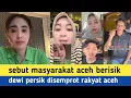 RAKYAT ACEH TANGGAPI BACOTAN DEWI PERSIK!!