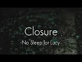 Download Lagu No Sleep for Lucy - Closure (Lyrics)