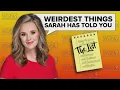 The List Weirdest things Sarah has told you