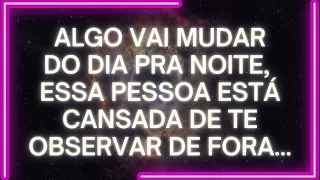 MENSAGEM dos Anjos: Algo Vai Mudar DO DIA PRA NOITE, Essa Pessoa Está Cansada DE TE OBSERVAR DE FORA