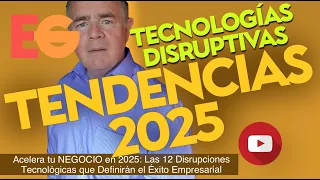 Acelera tu NEGOCIO en 2025: Las 12 Disrupciones Tecnológicas que Definirán el Éxito Empresarial