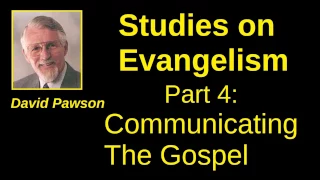 Communicating The Gospel -  Studies on Evangelism, part 4 (David Pawson)
