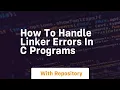how to handle linker errors in c programs