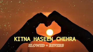 kitna haseen chehra slowed reverb song lo fi music