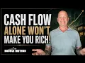 Cash Flow Won t Make You Rich Here s What Will