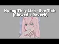 Download Lagu Hoàng Thuỳ Linh - See Tình (Slowed + Reverb)
