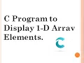 C program to Read and Display 1-D Array Elements