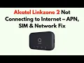 Alcatel Linkzone 2 Not Connecting to Internet - APN SIM Network Fix