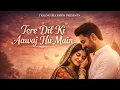 Lagu Tere Dil Ki Awaaz Hoon Main (Official Video ) (Mujhe Door Na Tu Jaane De) A Soulful Love Qawwal Song