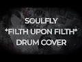 SOULFLY - FILTH UPON FILTH (DRUM COVER)🦇💀🦇
