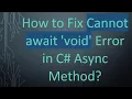 How to Fix Cannot await void Error in C Async Method