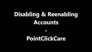 PointClickCare - Disabling Reenabling Accounts
