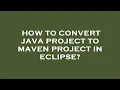How to convert java project to maven project in eclipse