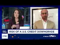 U S credit downgrade may very well be warranted Fmr State Department deputy chief economist