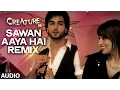 Download Lagu Sawan Aaya Hai - Remix Full Song (Audio) | Creature 3D | Arijit Singh | Bipasha Basu, Imran Abbas