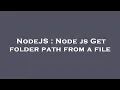 NodeJS Node js Get folder path from a file