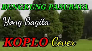 Download YONG SAGITA ,BUNGKUNG PASUBAYA KOPLO COVER MP3