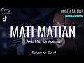 Download Lagu MATI MATIAN AKU MENCINTAIMU - GUBERNUR BAND ( KARAOKE AKUSTIK ) // VIRAL TIKTOK