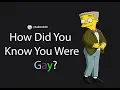Gay People Share How They Knew They Were Gay AskReddit
