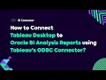 How to Connect Tableau Desktop to Oracle BI Analysis Reports using Tableau s ODBC Connector