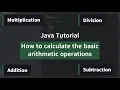 How to calculate the basic arithmetic operations - Java Tutorial Beginners