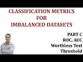 How To Evaluate Classifiers with Imbalanced Dataset Part C ROC AUC Worthless Test Set up threshold