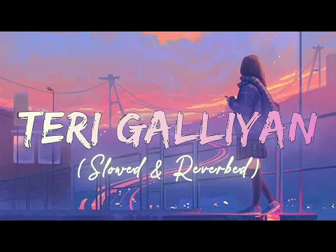 Download MP3 Teri Galliyan | Slowed+Reverb | Use 🎧 for better experience| #ekvillain #lofi #youtube #sleepmusic